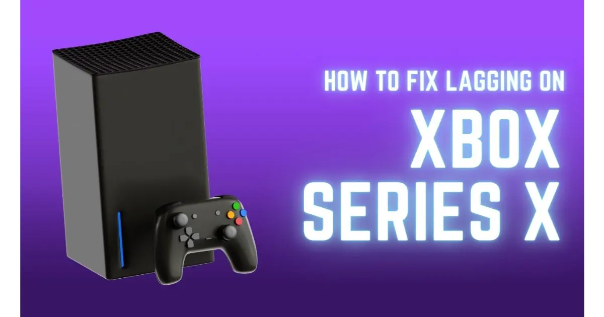 What are Hidden Causes Behind Lagging on Xbox Series X